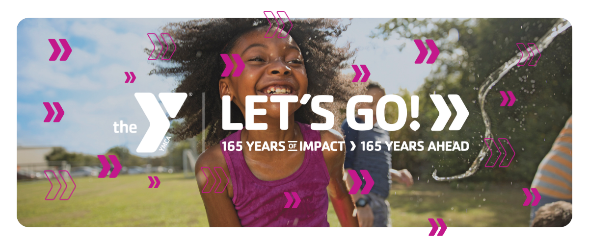 Photo of girl outside, smiling with other kids in the background. Y Logo. Chevron shapes on top of image to create movement. Headline: Let's Go. 165 Years of Impact. 165 Years Ahead.