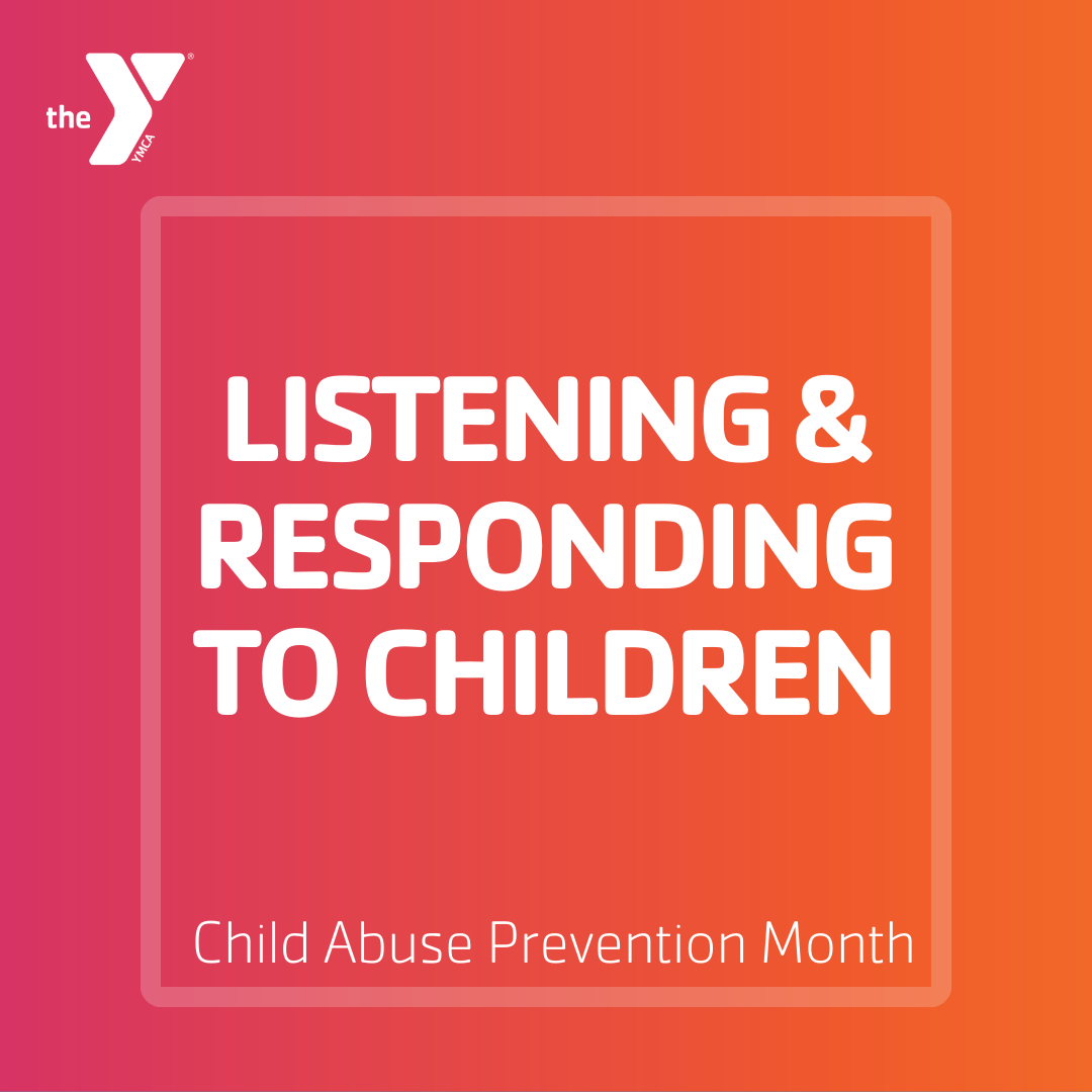 Y Graphic. Text: "Listening and Responding to Children. Child Abuse Prevention Month."