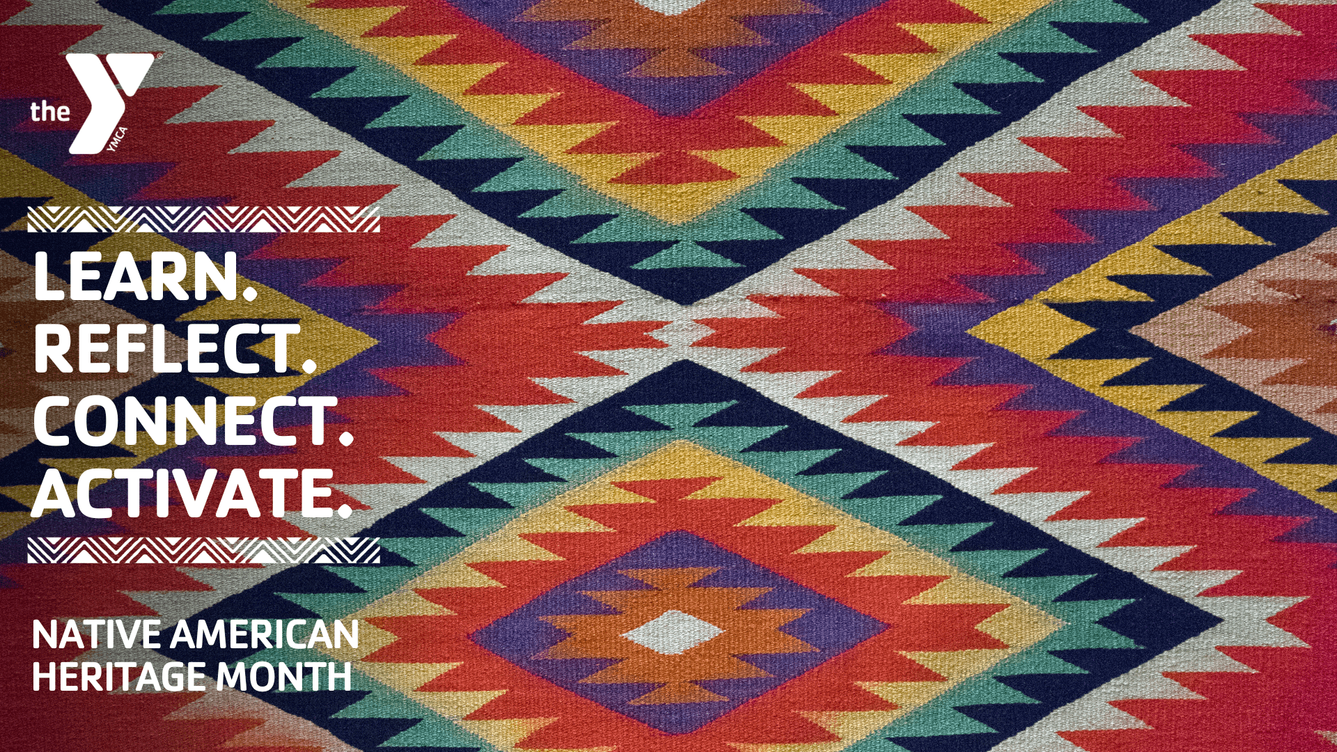 Kansas City YMCA graphic with colorful woven background with text "The Y. Learn. Reflect. Connect. Activate. Native American Heritage Month."