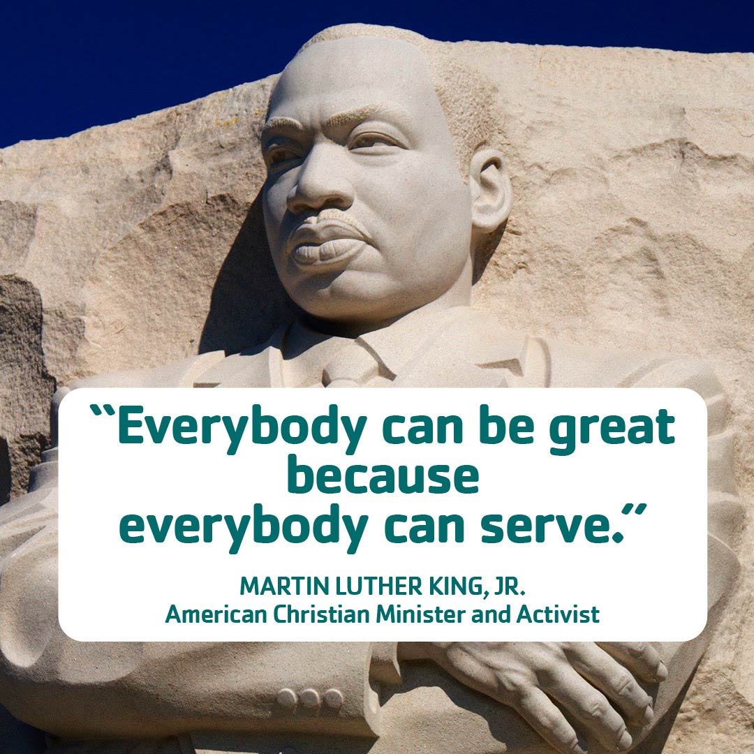 Graphic over photo of "Stone of Hope". Text says "Everybody can be great because everybody can serve. -Martin Luther King, Jr. American Christian Minister and Activist."