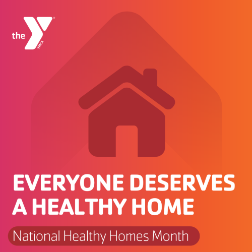 Y Graphic with text "Everyone Deserves a Healthy Home. National Healthy Homes Month."