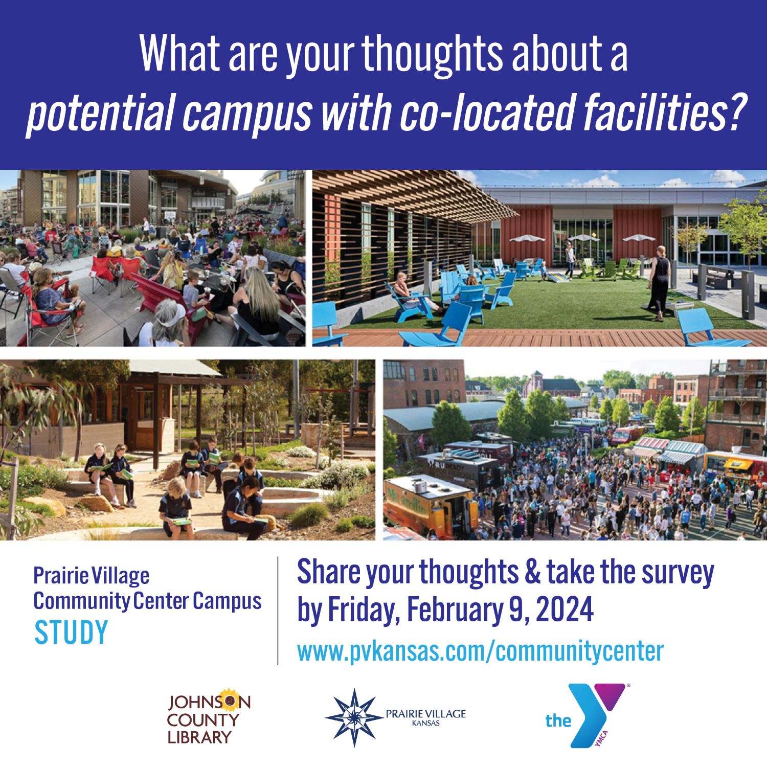 4 image collage of the Prairie Village Community Center's outside facilities with text "What are your thoughts about a potential campus with co-located facilities?" and "Share your thoughts & Take the Survey by Friday, February 9th, 2024 at www.pvkansas.com/communitycenter".