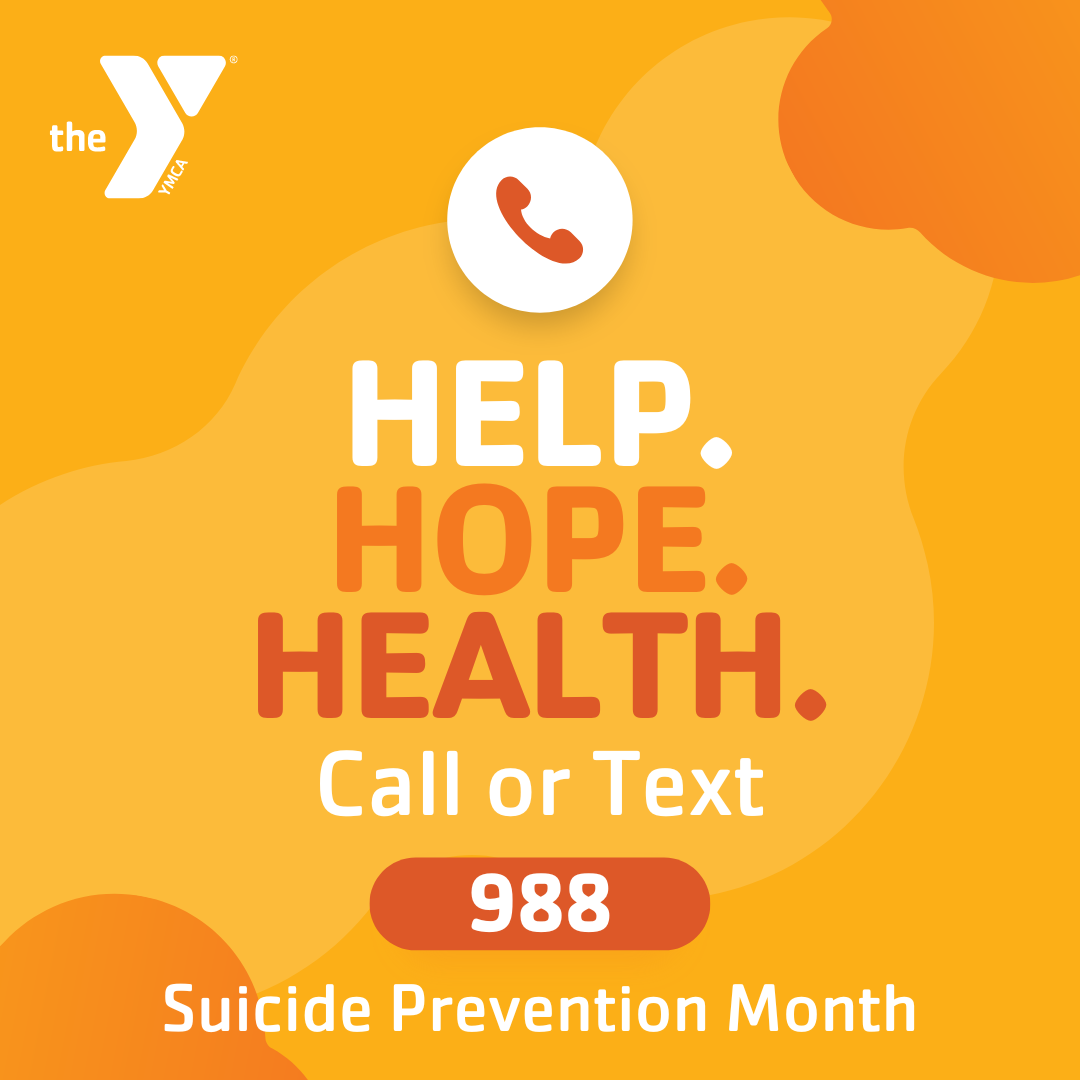 Y Graphic with text "Help. Hope. Health. Call or Text 988", "Suicide Prevention Month".