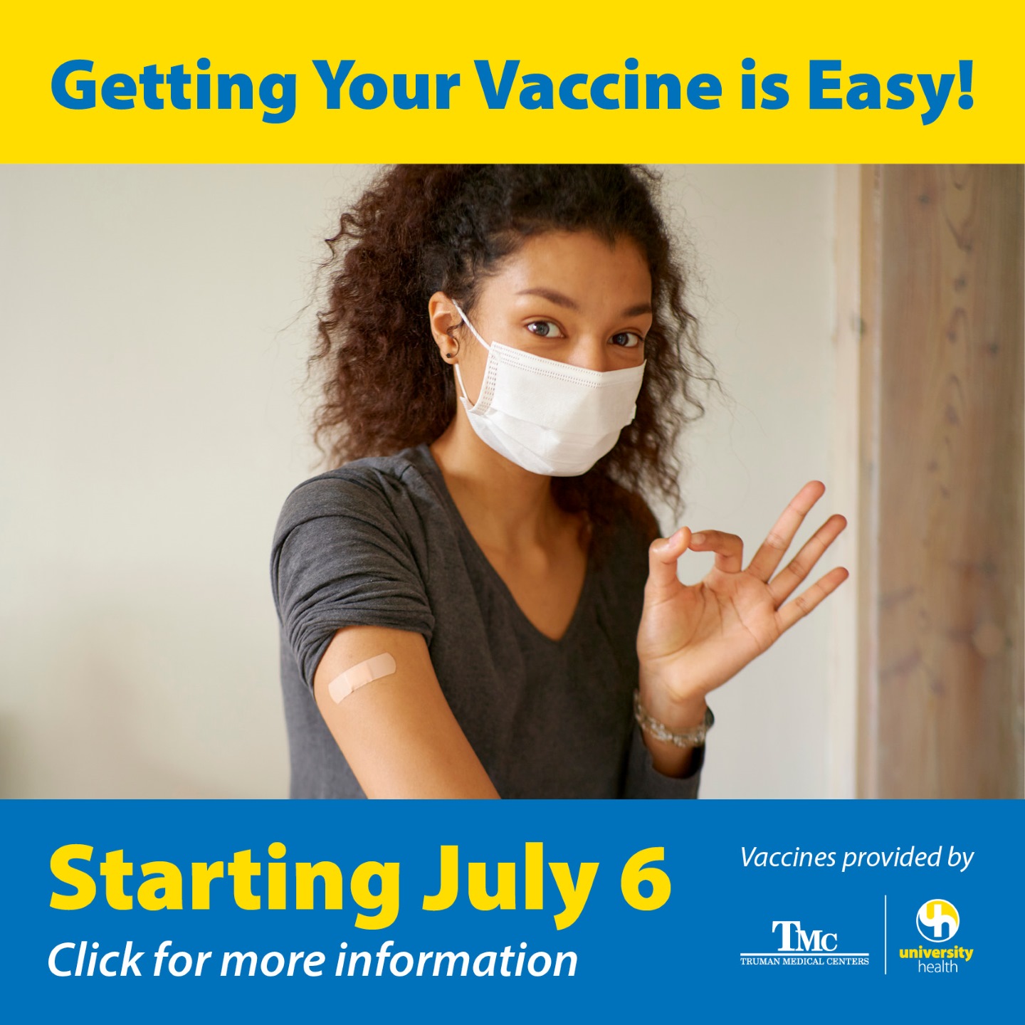 Graphic of woman with bandaid on arm making "ok" sign with hand. With text banner "Getting Your Vaccine is Easy!", "Vaccines provided by TMC/University Health", and "Starting July 6th"..